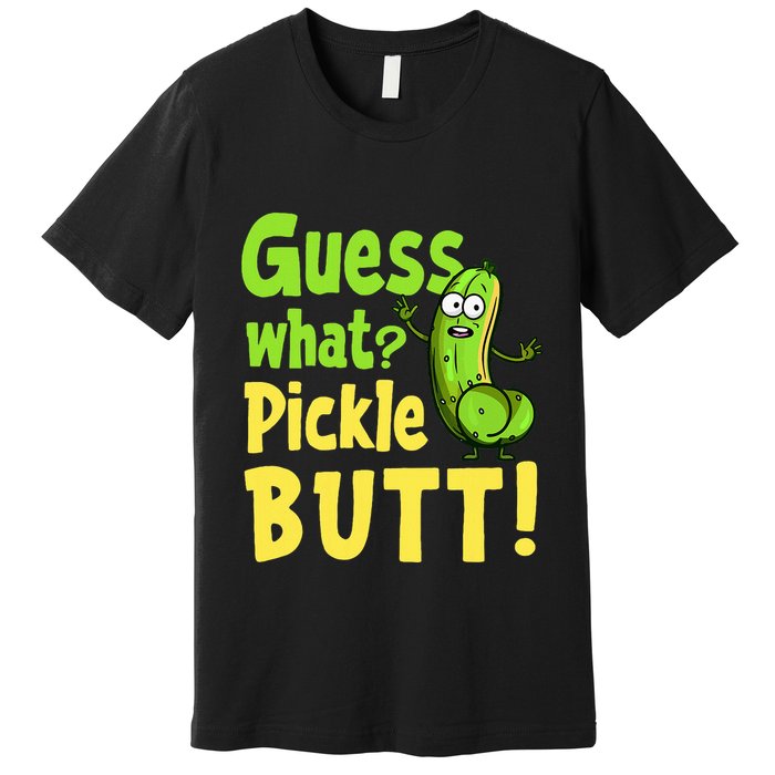 Guess What Pickle Butt! Funny Cucumber Meme Pickle Joke Premium T-Shirt