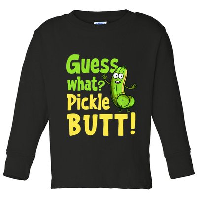 Guess What Pickle Butt! Funny Cucumber Meme Pickle Joke Toddler Long Sleeve Shirt
