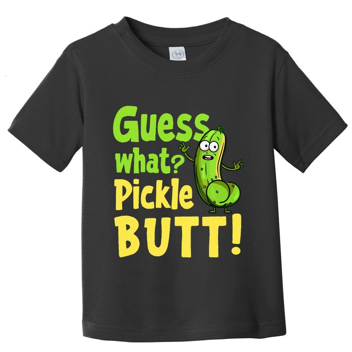 Guess What Pickle Butt! Funny Cucumber Meme Pickle Joke Toddler T-Shirt