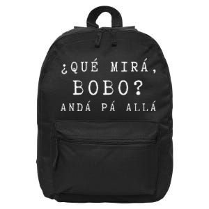 Gracioso Wo Qué Miras Bobo funny Qué Mira Bobo 16 in Basic Backpack