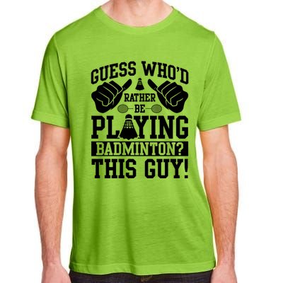 Guess Who'd Rather Be Playing Badminton Shuttlecock Player Gift Adult ChromaSoft Performance T-Shirt