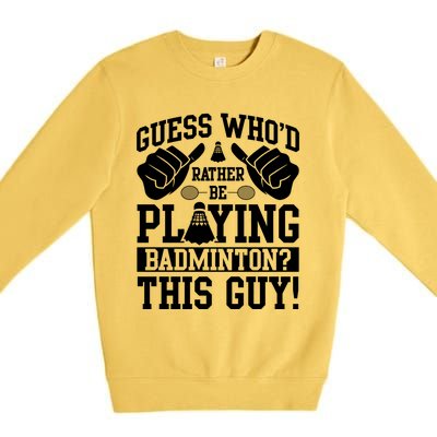 Guess Who'd Rather Be Playing Badminton Shuttlecock Player Gift Premium Crewneck Sweatshirt