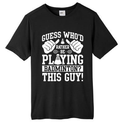 Guess Who'd Rather Be Playing Badminton Shuttlecock Player Gift Tall Fusion ChromaSoft Performance T-Shirt