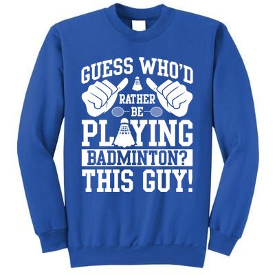 Guess Who'd Rather Be Playing Badminton Shuttlecock Player Gift Sweatshirt