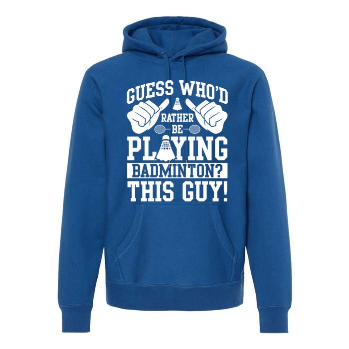 Guess Who'd Rather Be Playing Badminton Shuttlecock Player Gift Premium Hoodie