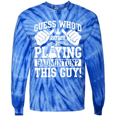 Guess Who'd Rather Be Playing Badminton Shuttlecock Player Gift Tie-Dye Long Sleeve Shirt