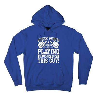 Guess Who'd Rather Be Playing Badminton Shuttlecock Player Gift Tall Hoodie