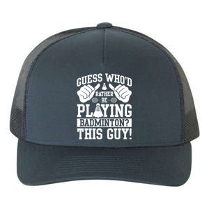 Guess Who'd Rather Be Playing Badminton Shuttlecock Player Gift Yupoong Adult 5-Panel Trucker Hat