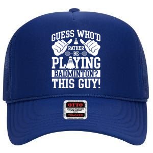 Guess Who'd Rather Be Playing Badminton Shuttlecock Player Gift High Crown Mesh Back Trucker Hat