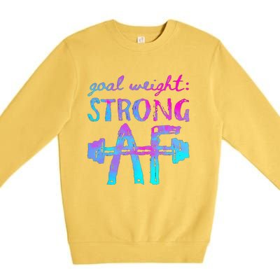 Goal Weight Strong AF Workout Motivational Premium Crewneck Sweatshirt