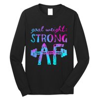 Goal Weight Strong AF Workout Motivational Long Sleeve Shirt