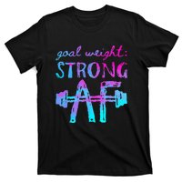 Goal Weight Strong AF Workout Motivational T-Shirt