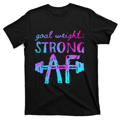 Goal Weight Strong AF Workout Motivational T-Shirt