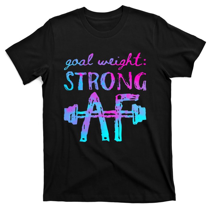 Goal Weight Strong AF Workout Motivational T-Shirt