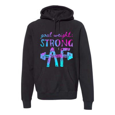 Goal Weight Strong AF Workout Motivational Premium Hoodie