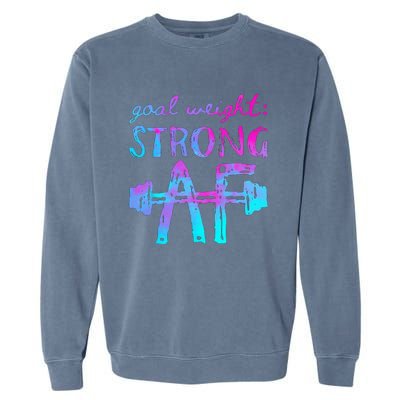 Goal Weight Strong AF Workout Motivational Garment-Dyed Sweatshirt