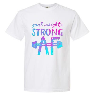 Goal Weight Strong AF Workout Motivational Garment-Dyed Heavyweight T-Shirt