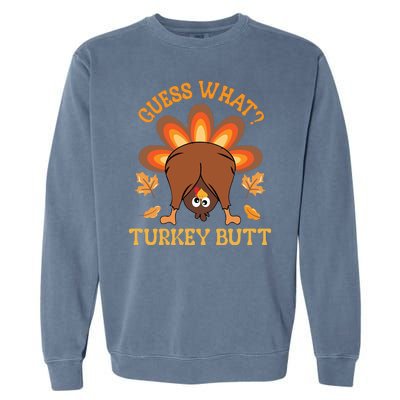 Guess What Turkey Butt Funny Thanksgiving Garment-Dyed Sweatshirt