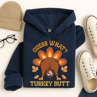 Guess What Turkey Butt Funny Thanksgiving Hoodie
