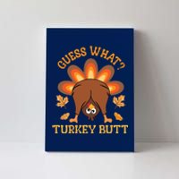 Guess What Turkey Butt Funny Thanksgiving Canvas