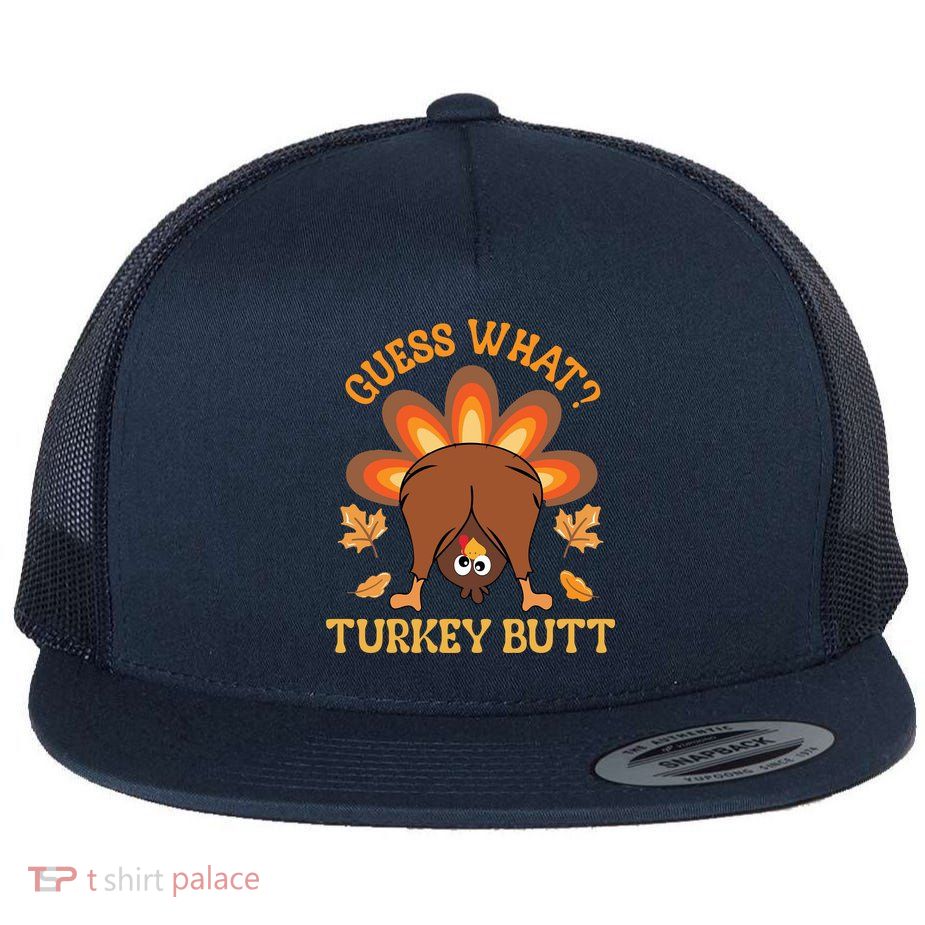Guess What Turkey Butt Funny Thanksgiving Flat Bill Trucker Hat