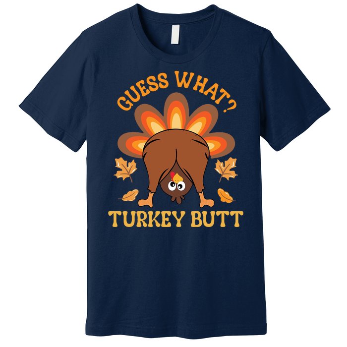 Guess What Turkey Butt Funny Thanksgiving Premium T-Shirt