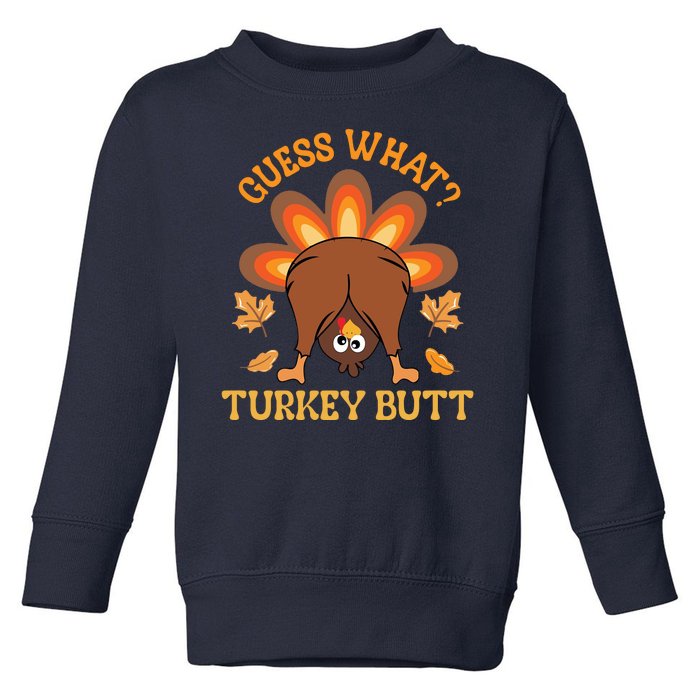 Guess What Turkey Butt Funny Thanksgiving Toddler Sweatshirt