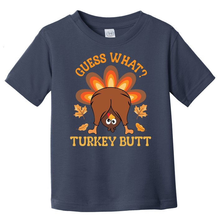 Guess What Turkey Butt Funny Thanksgiving Toddler T-Shirt