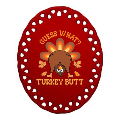 Guess What Turkey Butt Funny Thanksgiving Ceramic Oval Ornament