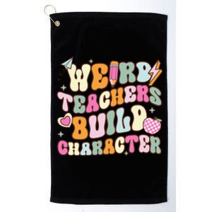 Groovy Weird Teacher Build Character Happy TeacherS Day Platinum Collection Golf Towel