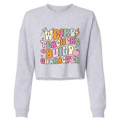 Groovy Weird Teacher Build Character Happy TeacherS Day Cropped Pullover Crew