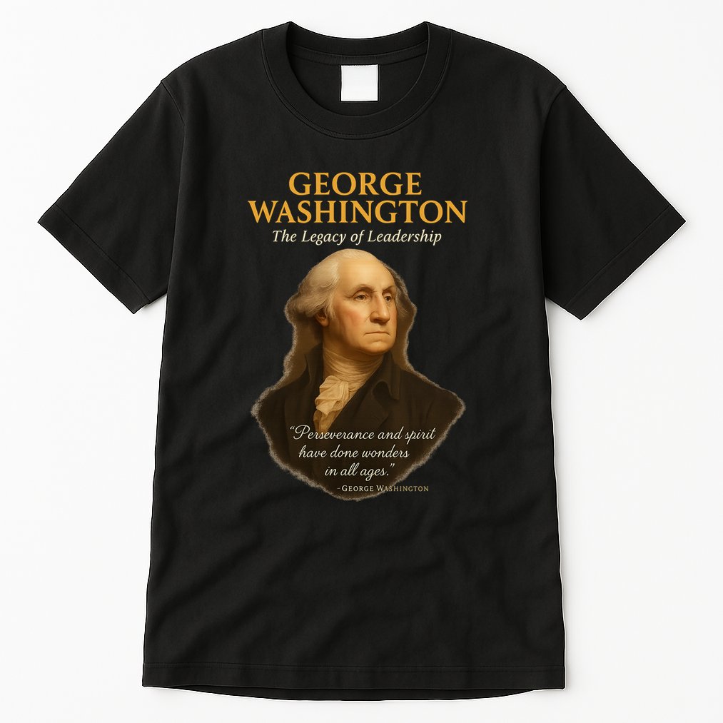 GEORGE WASHINGTON The Legacy Of Leadership Tall T-Shirt