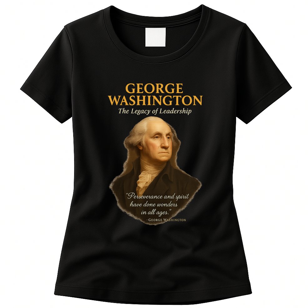 GEORGE WASHINGTON The Legacy Of Leadership Womens T-Shirt
