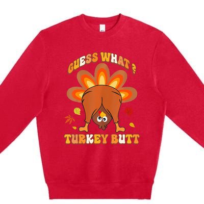 Guess What Turkey Butt Thanksgiving Premium Crewneck Sweatshirt