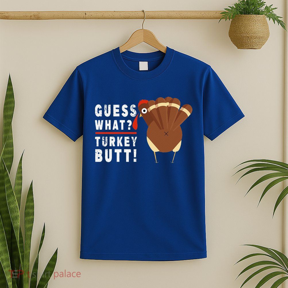 Guess What Turkey Pilgrim Funny Thanksgiving T-Shirt