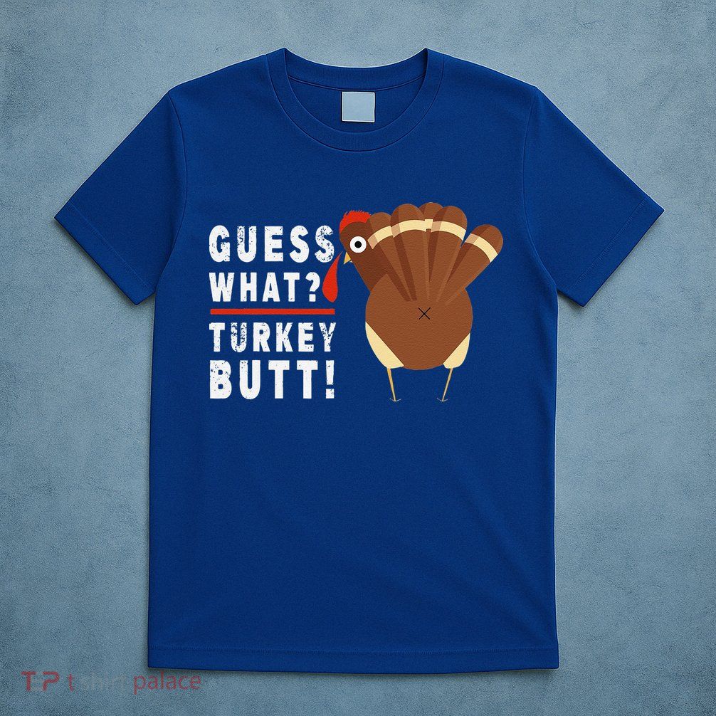 Guess What Turkey Pilgrim Funny Thanksgiving T-Shirt