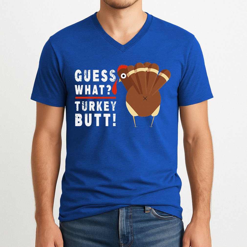 Guess What Turkey Pilgrim Funny Thanksgiving V-Neck T-Shirt