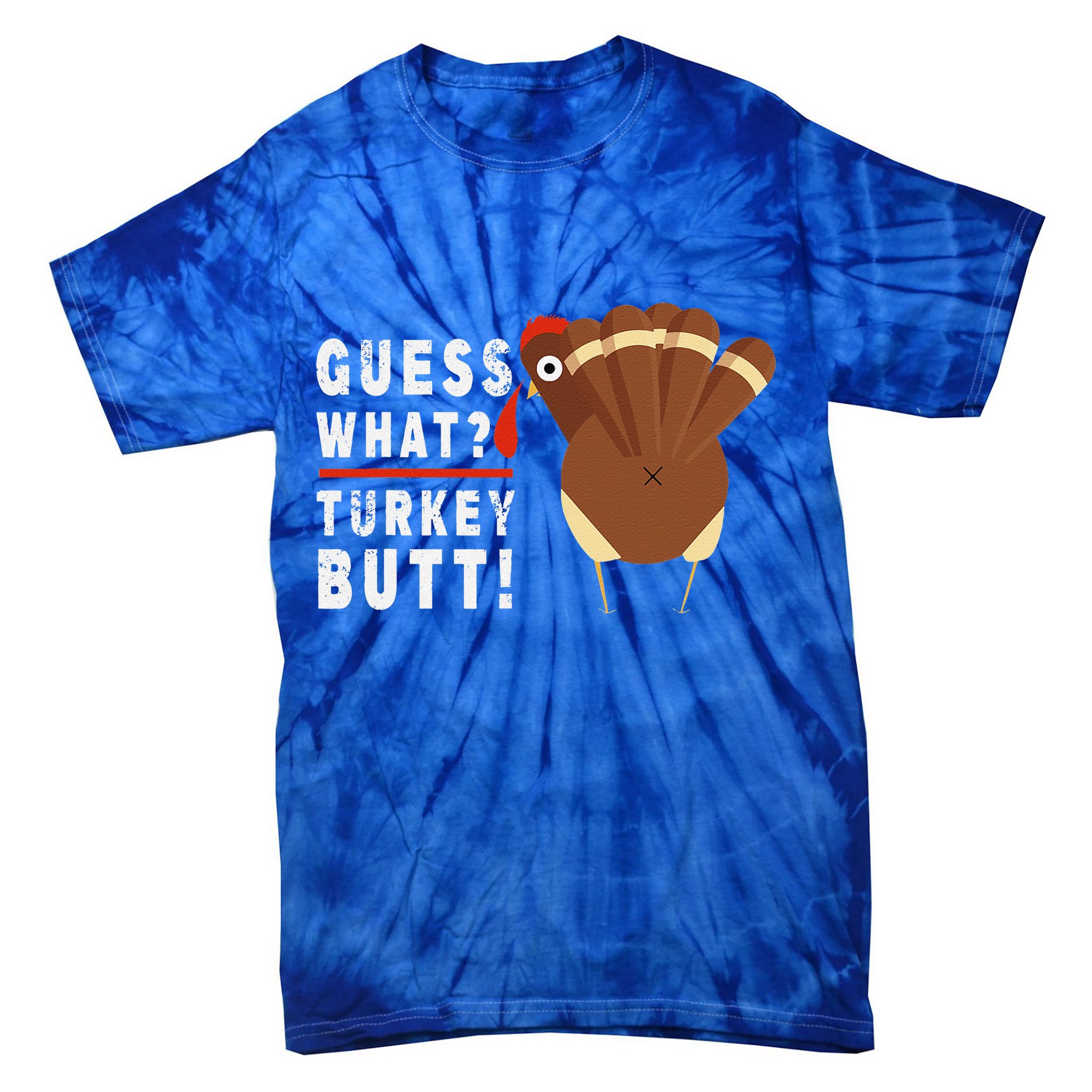 Guess What Turkey Pilgrim Funny Thanksgiving Tie-Dye T-Shirt