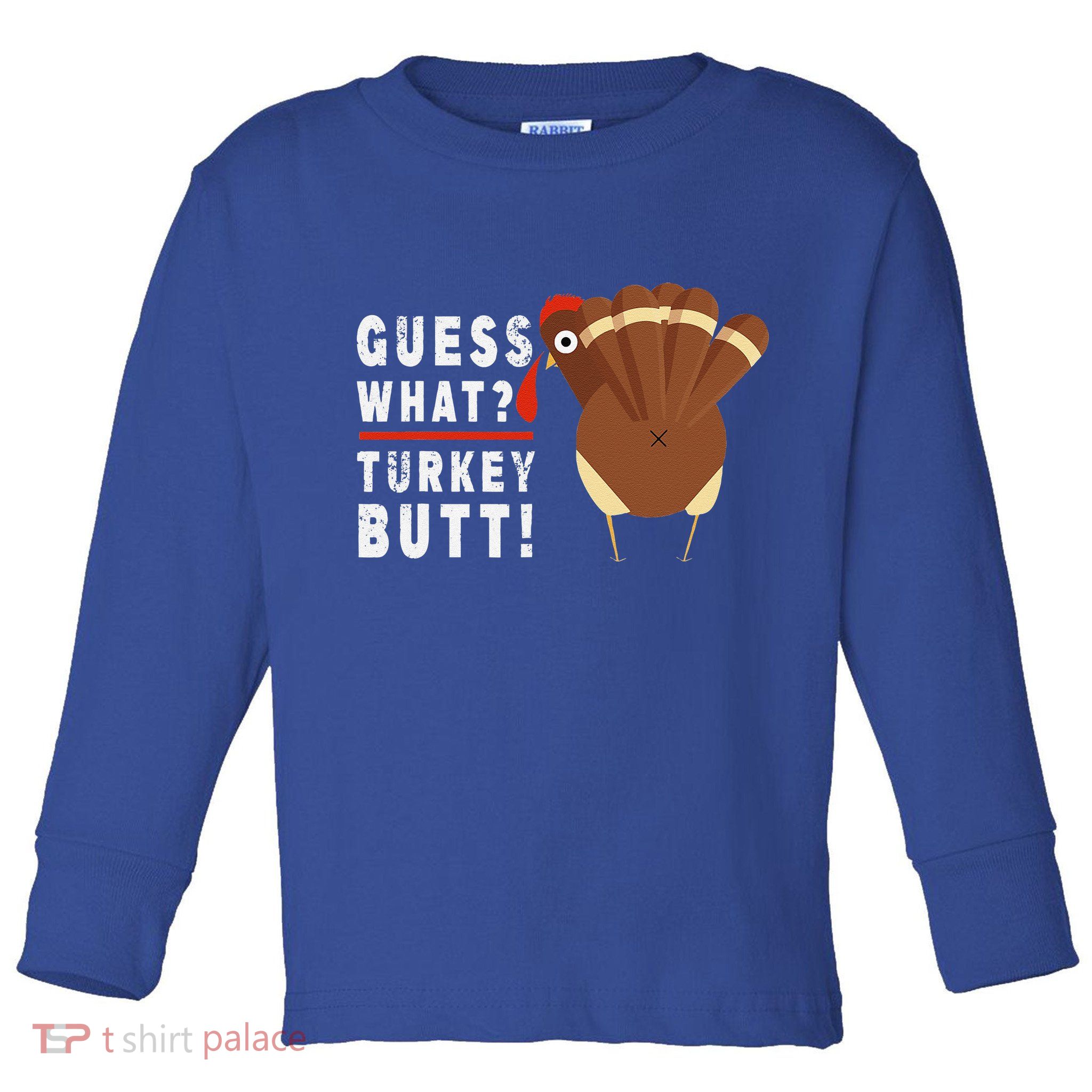 Guess What Turkey Pilgrim Funny Thanksgiving Toddler Long Sleeve Shirt
