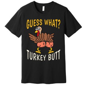 Guess What Turkey Butt Funny Thanksgiving Autumn Premium T-Shirt