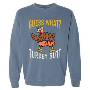 Guess What Turkey Butt Funny Thanksgiving Autumn Garment-Dyed Sweatshirt