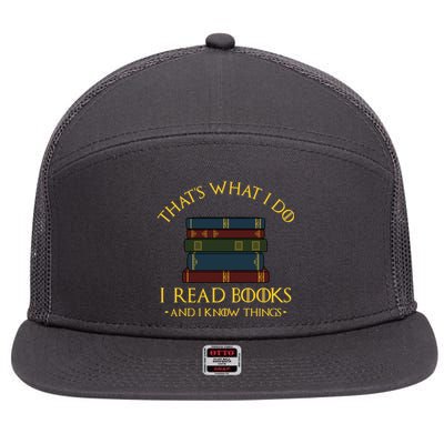 Gift With ThatS What I Do I Read Books And I Know Things 7 Panel Mesh Trucker Snapback Hat