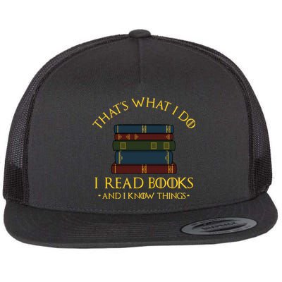 Gift With ThatS What I Do I Read Books And I Know Things Flat Bill Trucker Hat