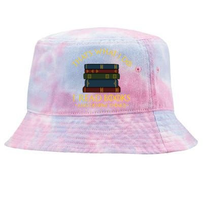 Gift With ThatS What I Do I Read Books And I Know Things Tie-Dyed Bucket Hat