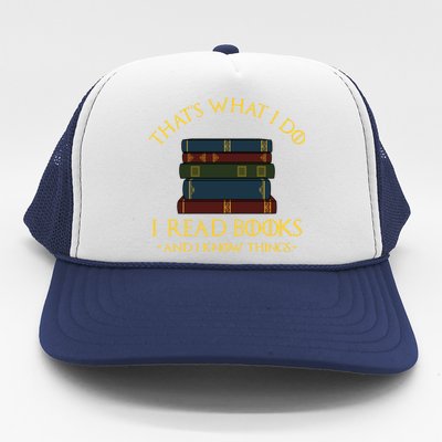 Gift With ThatS What I Do I Read Books And I Know Things Trucker Hat