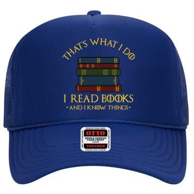 Gift With ThatS What I Do I Read Books And I Know Things High Crown Mesh Back Trucker Hat