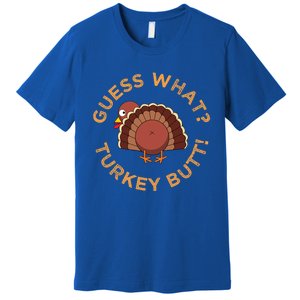 Guess What? Turkey Butt Funny Thanksgiving Family Dinner Cute Gift Premium T-Shirt