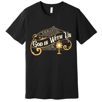 God With Us Emmanuel Matthew Eucharist Adoration Catholic Premium T-Shirt