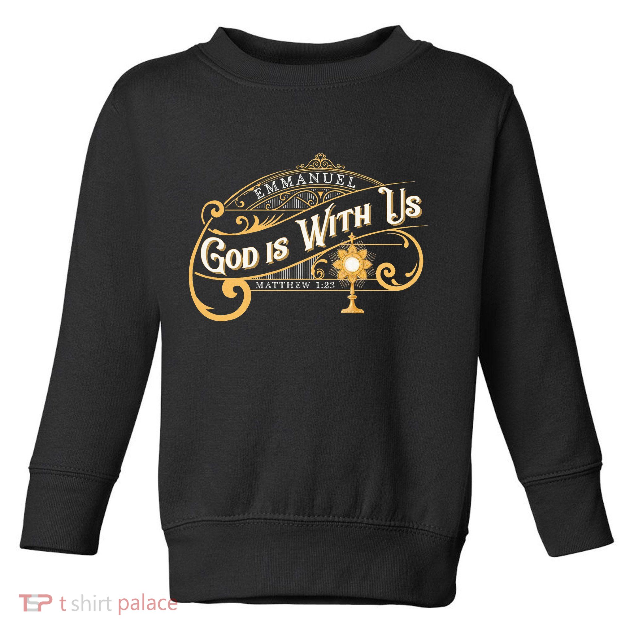 God With Us Emmanuel Matthew Eucharist Adoration Catholic Toddler Sweatshirt