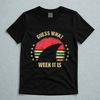 Guess What Week It Is Funny Shark Gift T-Shirt
